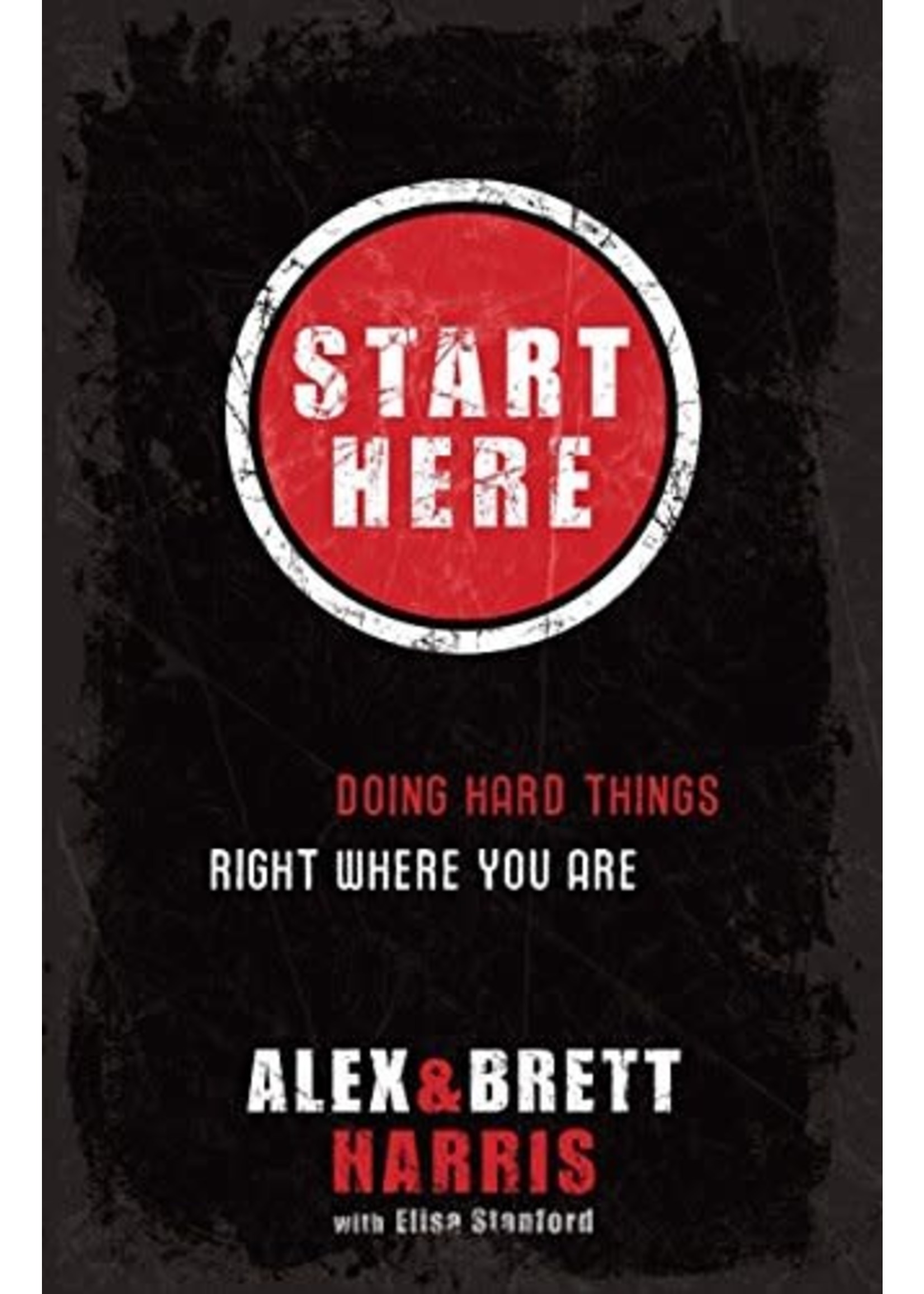 Start Here: Doing Hard Things Right Where You Are