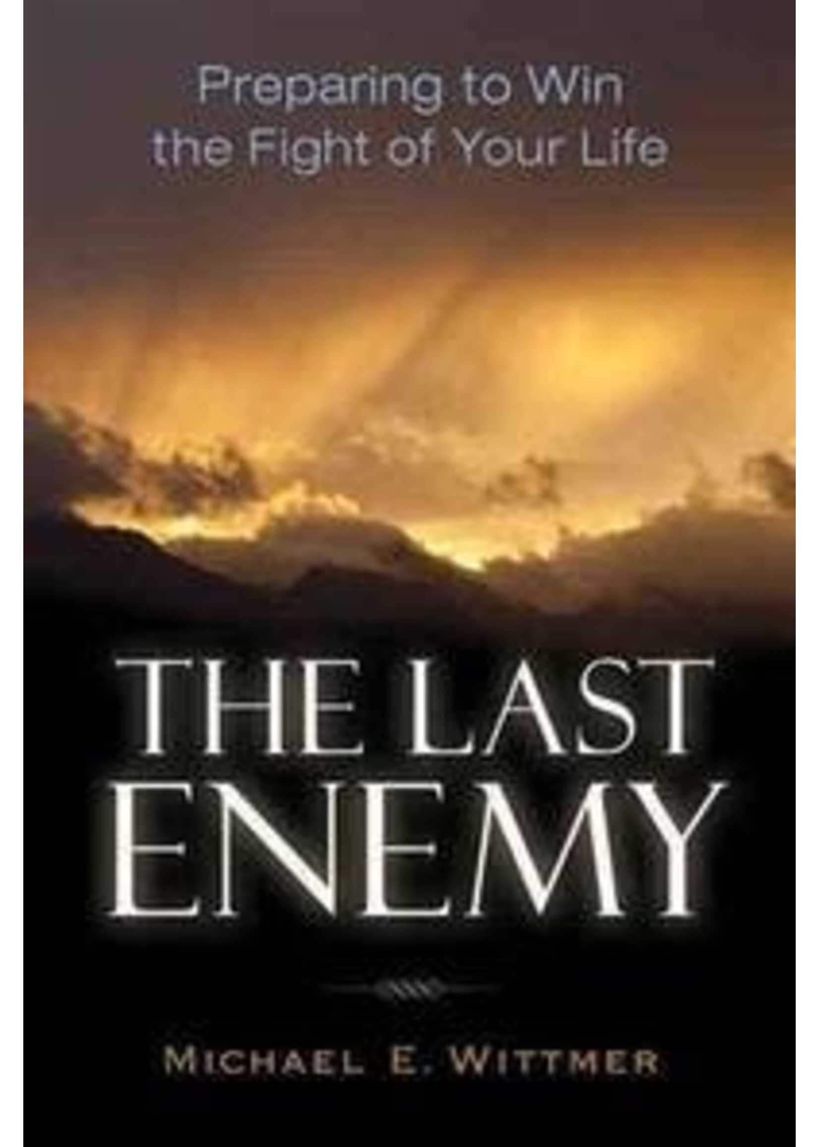 The Last Enemy: Preparing to Win The Fight of Your Life
