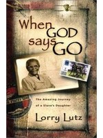 When God Says Go: The Amazing Journey of a Slave's Daughter