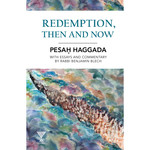 Rabbi Benjamin Blech Redemption, Then and Now - Pesach Haggadah