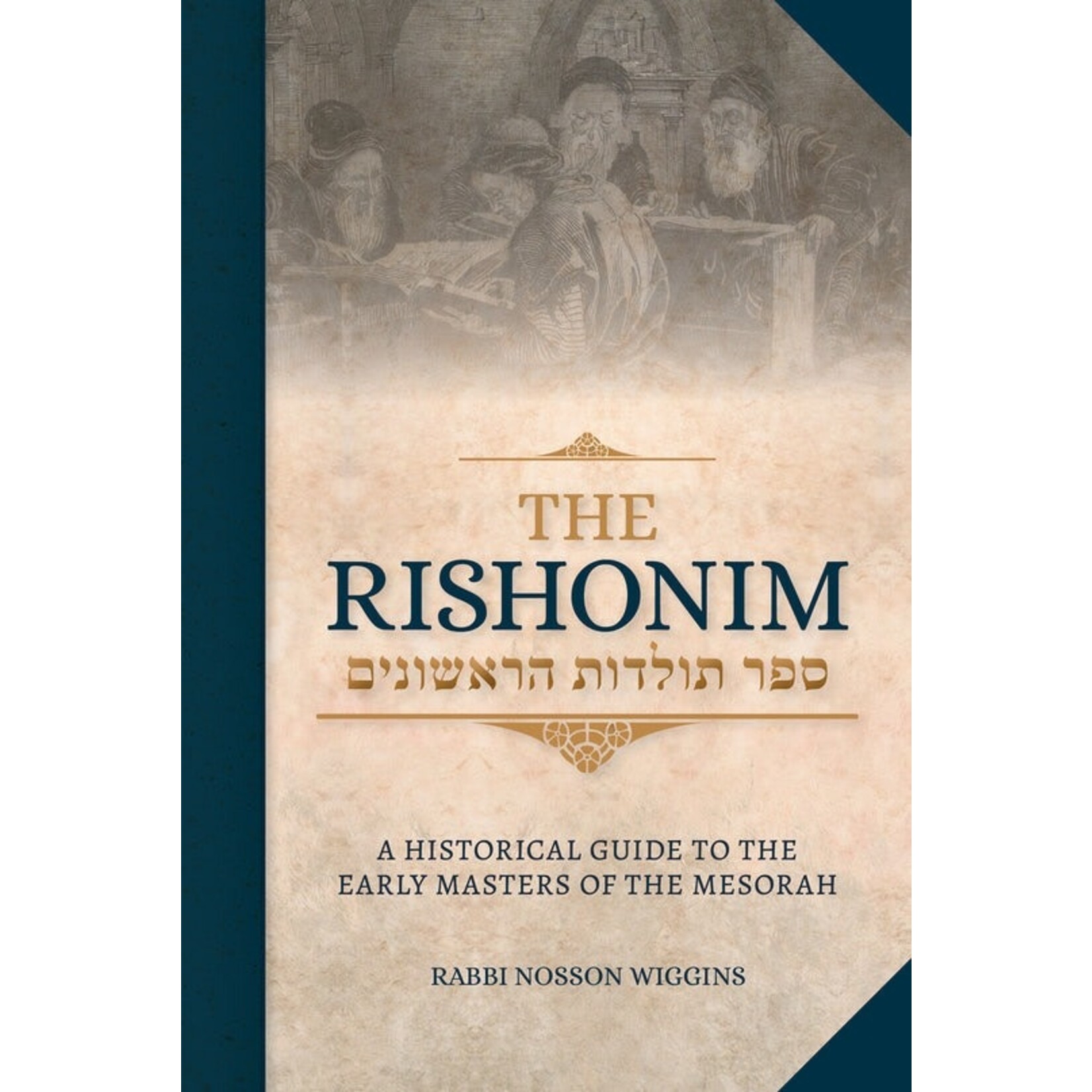 The Rishonim - A Historical Guide to the Early Masters of the Mesorah