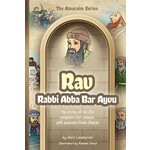 Amoraim Series #7: Rav (Rabbi Aba Bar Ayvu)