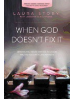 Story, Laura When God Doesn't Fix It