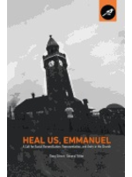 Serven, Doug and Garriott, Craig Heal Us Emmanuel:  A Call for Racial Reconciliation, Representation, and Unity in the Church