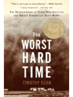 Timothy Egan The Worst Hard Time: The Untold Story of Those Who Survived the Great American Dust Bowl
