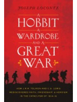 Joseph Loconte A Hobbit, a Wardrobe, and a Great War