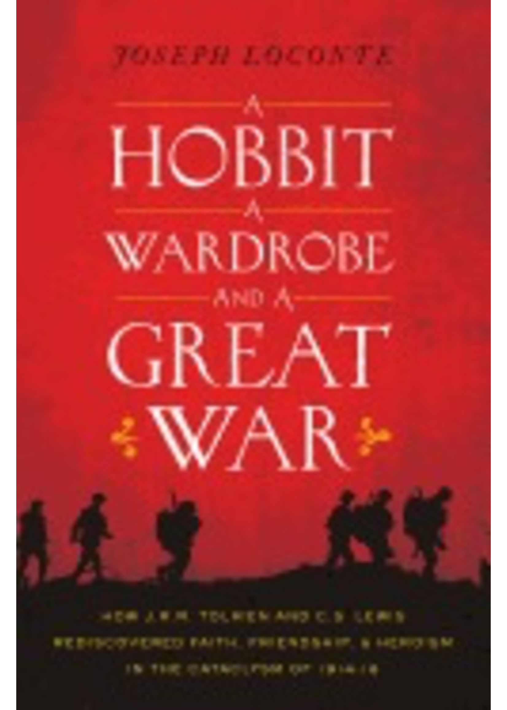 Joseph Loconte A Hobbit, a Wardrobe, and a Great War