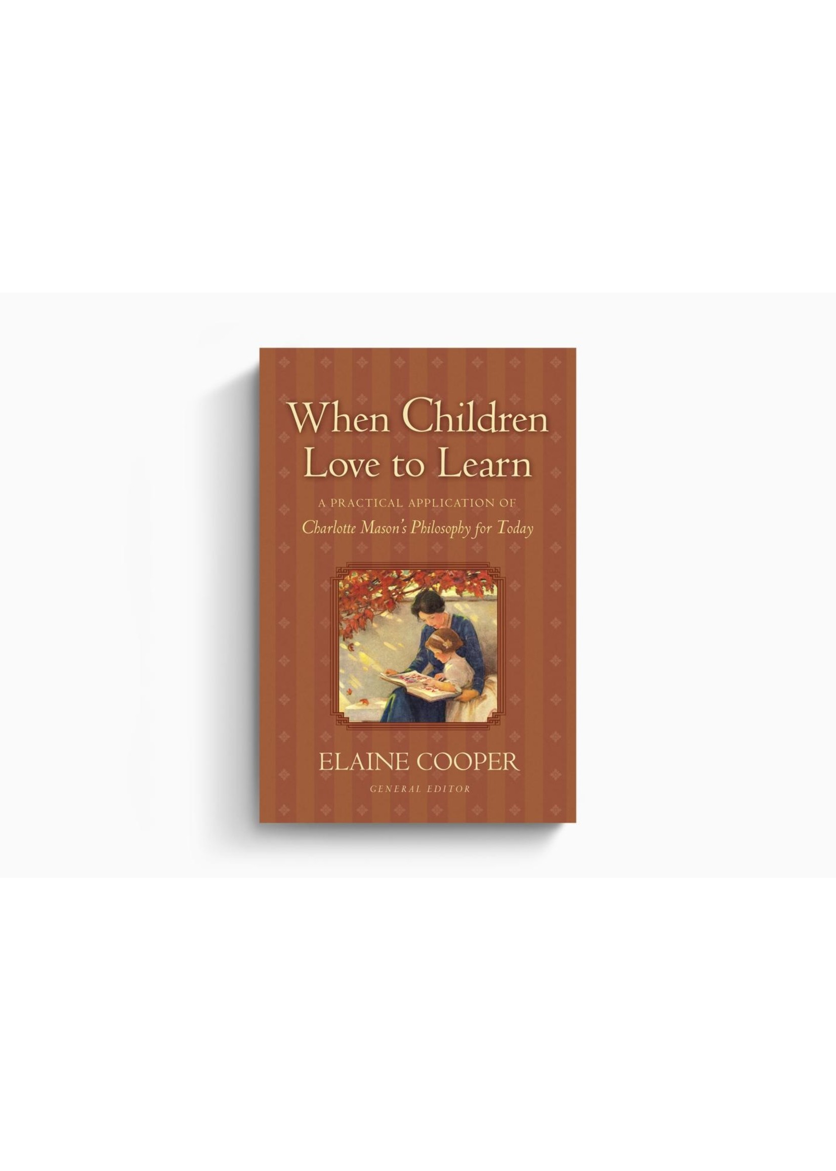 archived WHEN CHILDREN LOVE TO LEARN: A Practical Application of Charlotte Mason's Philosophy for Today.