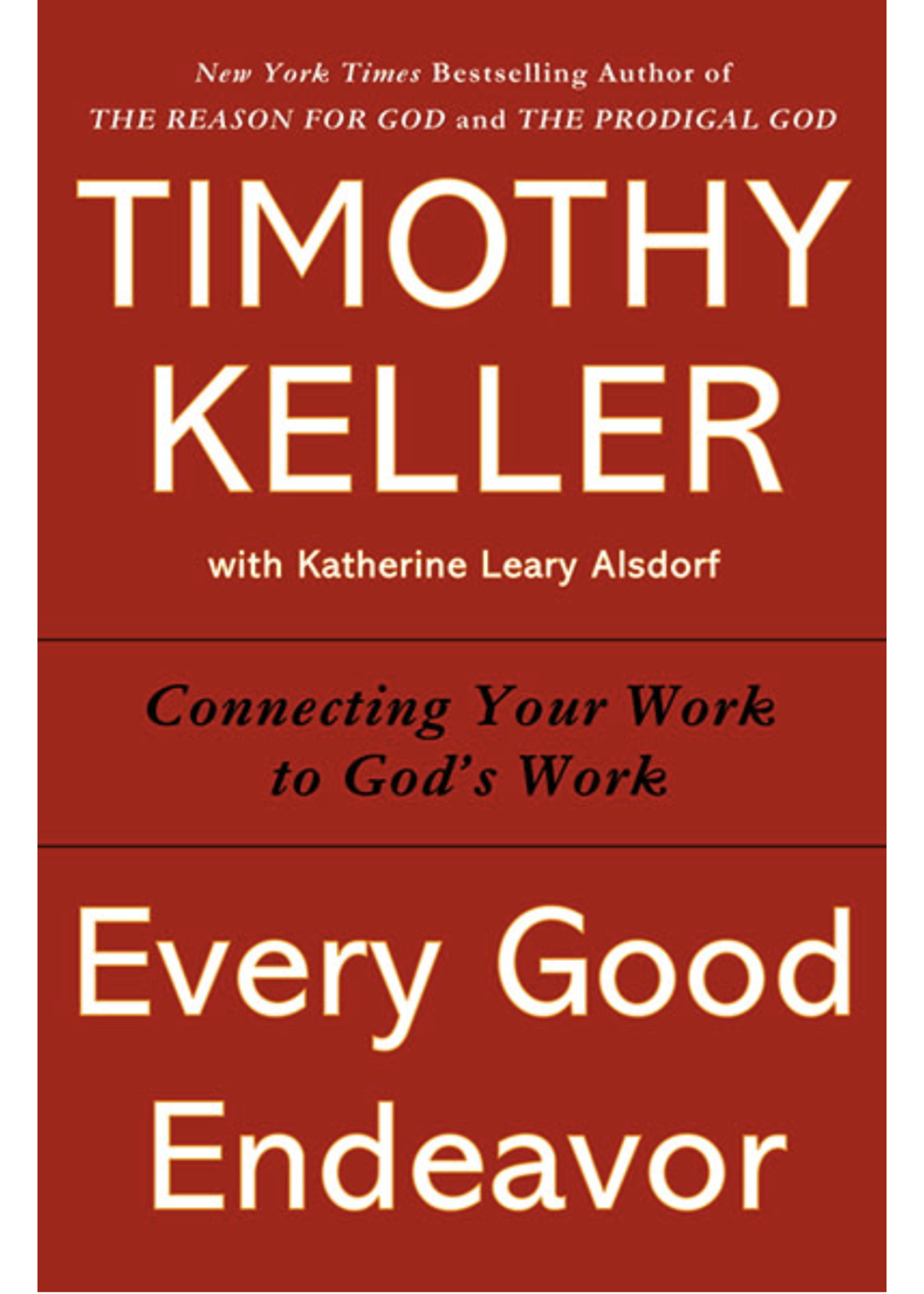 Every Good Endeavor: Connecting Your Work to God's Work