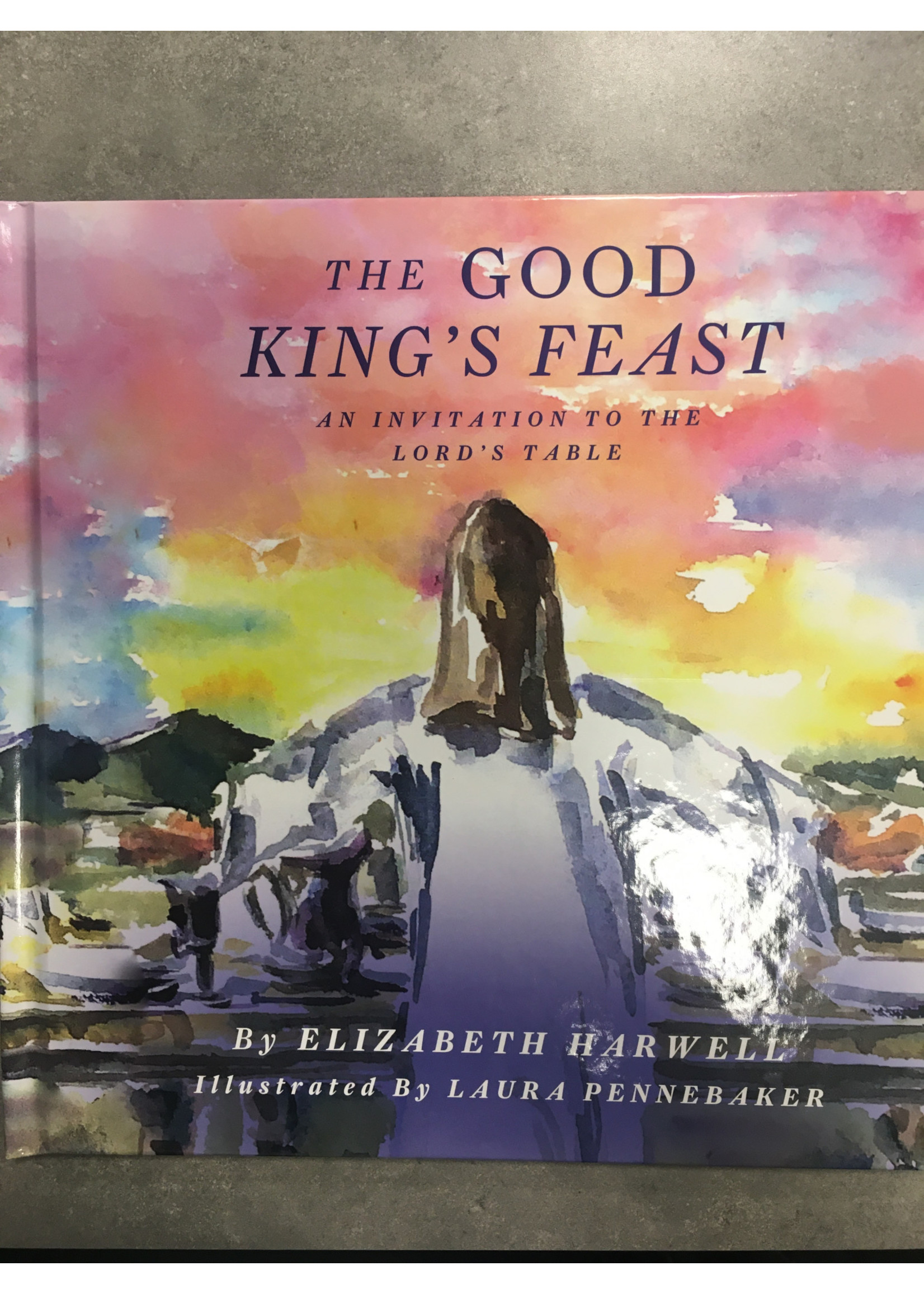 Elizabeth Harwell Good King's Feast: An Invitation To The Lord's Table