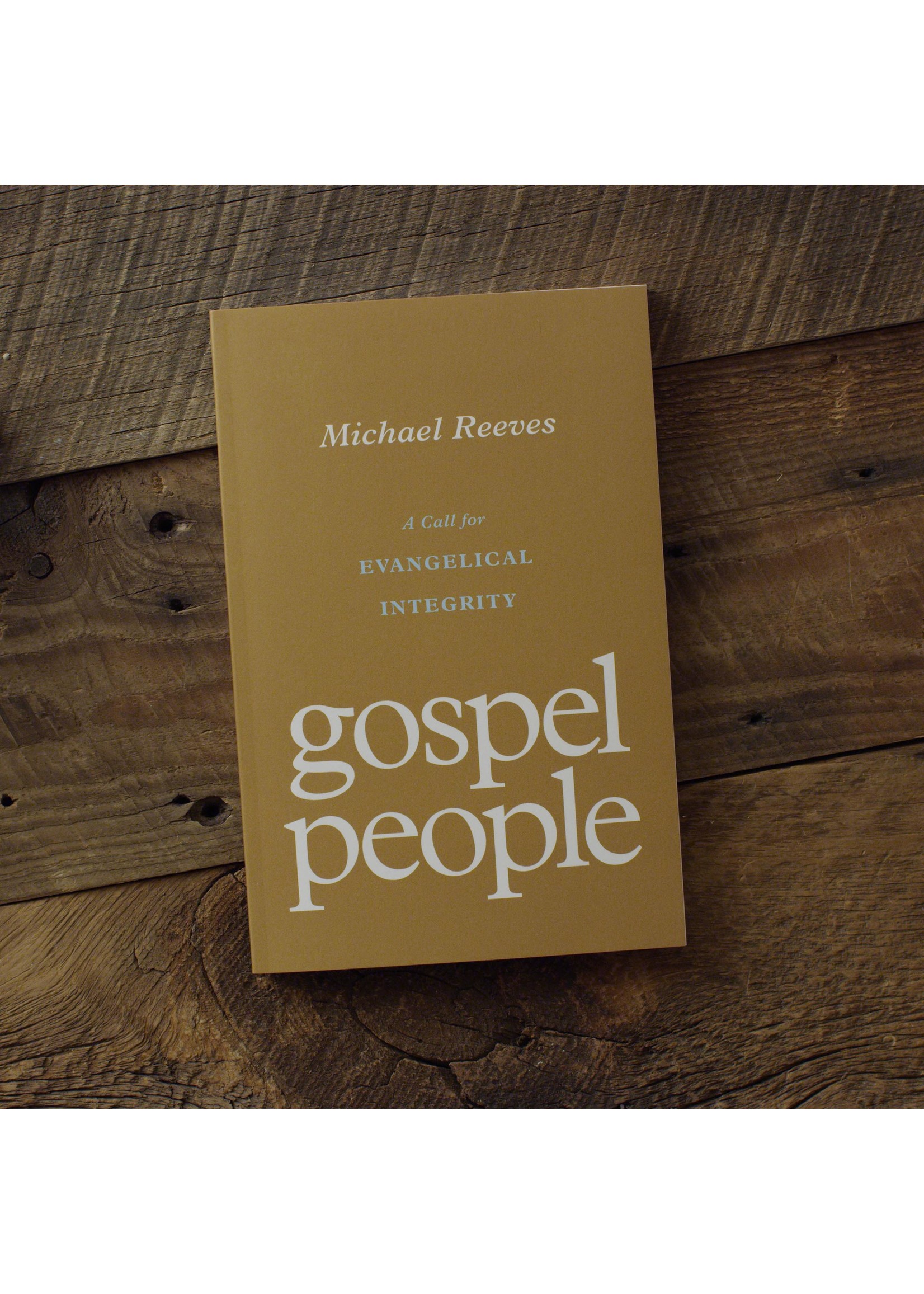Reeves, Michael Gospel People: A Call for Evangelical Integrity