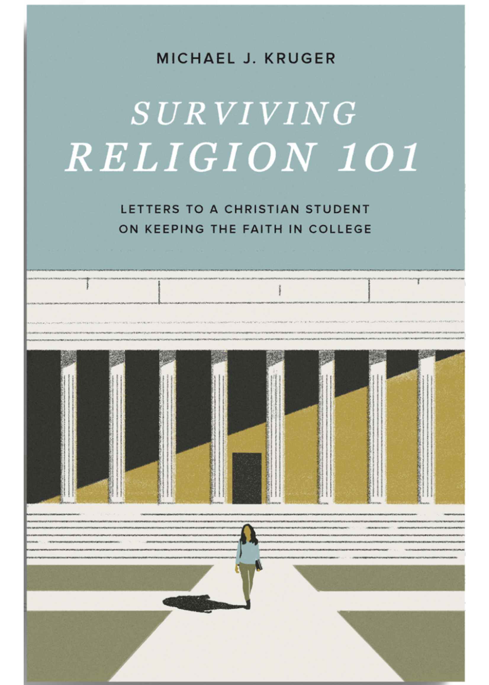 Kruger, Michael Surviving Religion 101: Letters to a Christian Student on Keeping the Faith in College