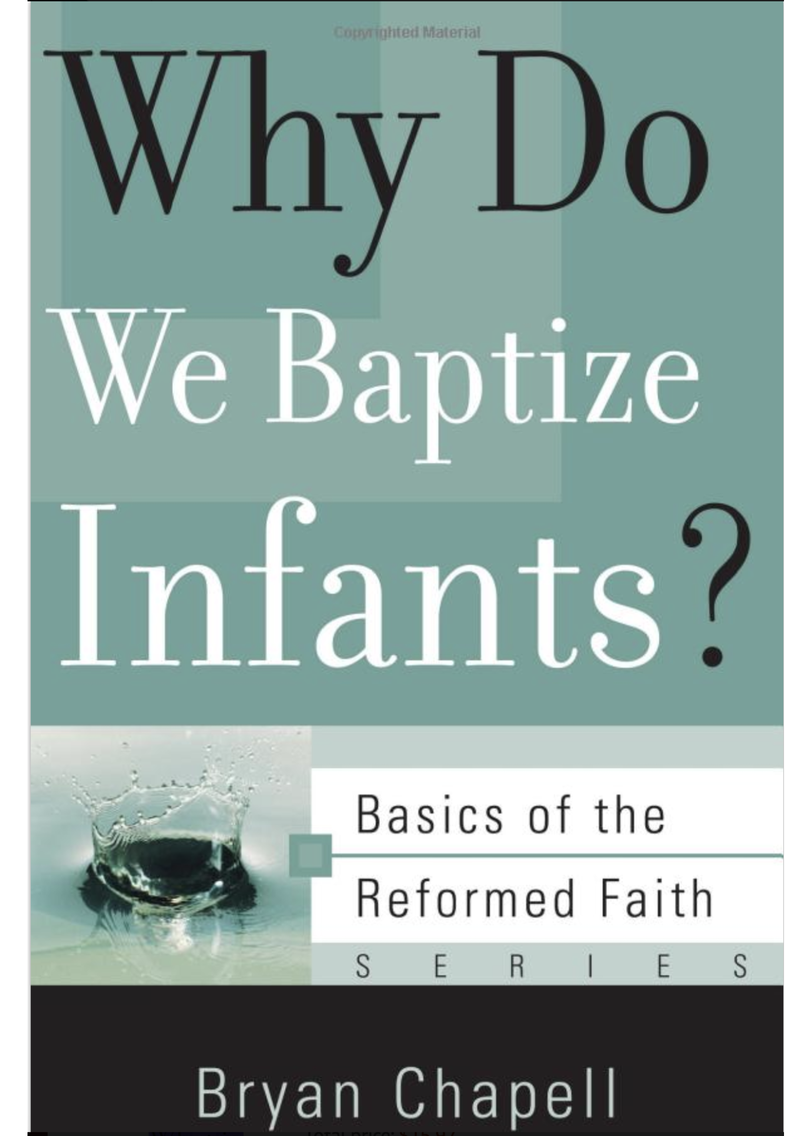 CHAPELL, BRYAN Why Do We Baptize Infants? (Basics of the Reformed Faith)