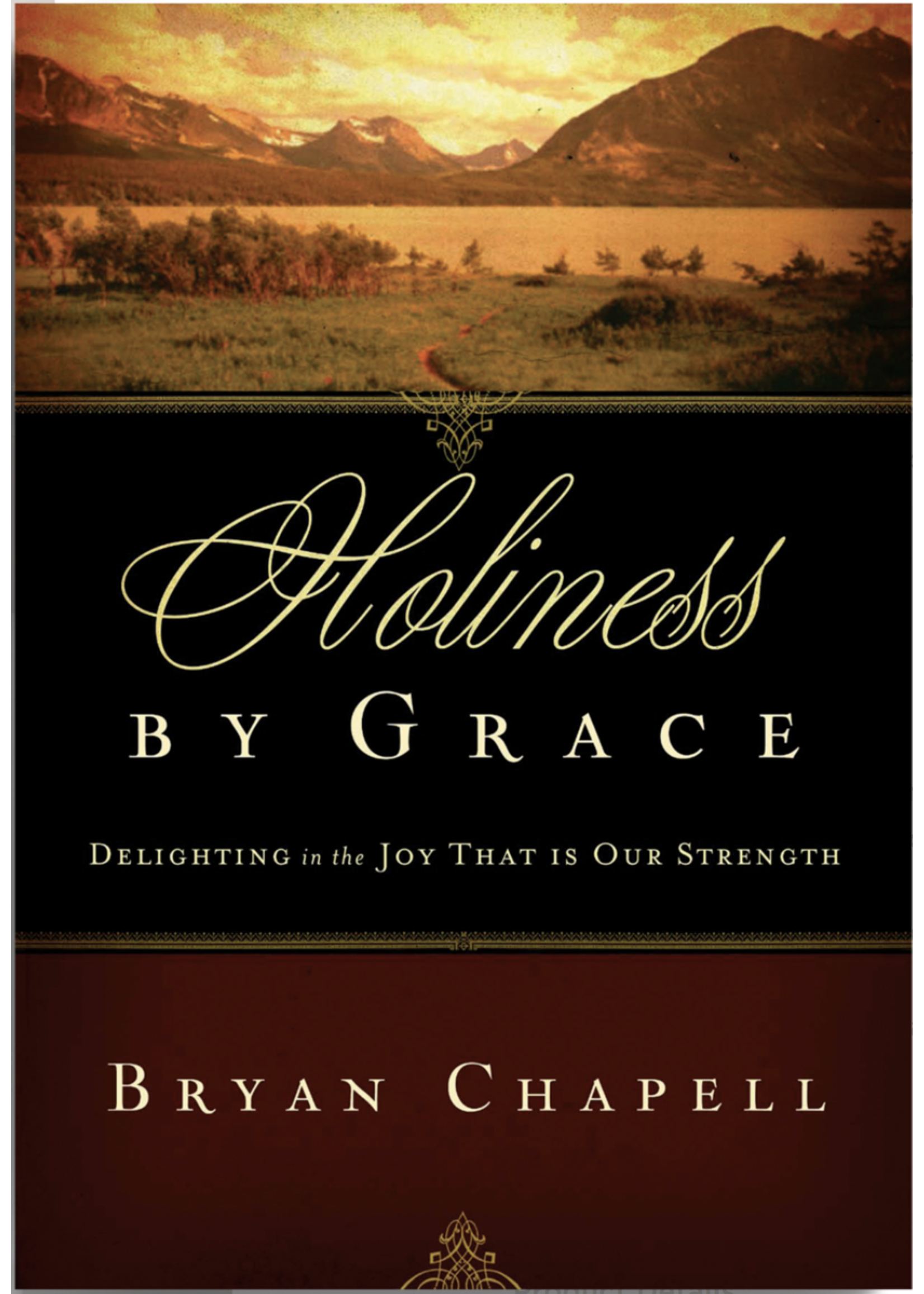 CHAPELL, BRYAN Holiness by Grace: Delighting in the Joy That Is Our Strength