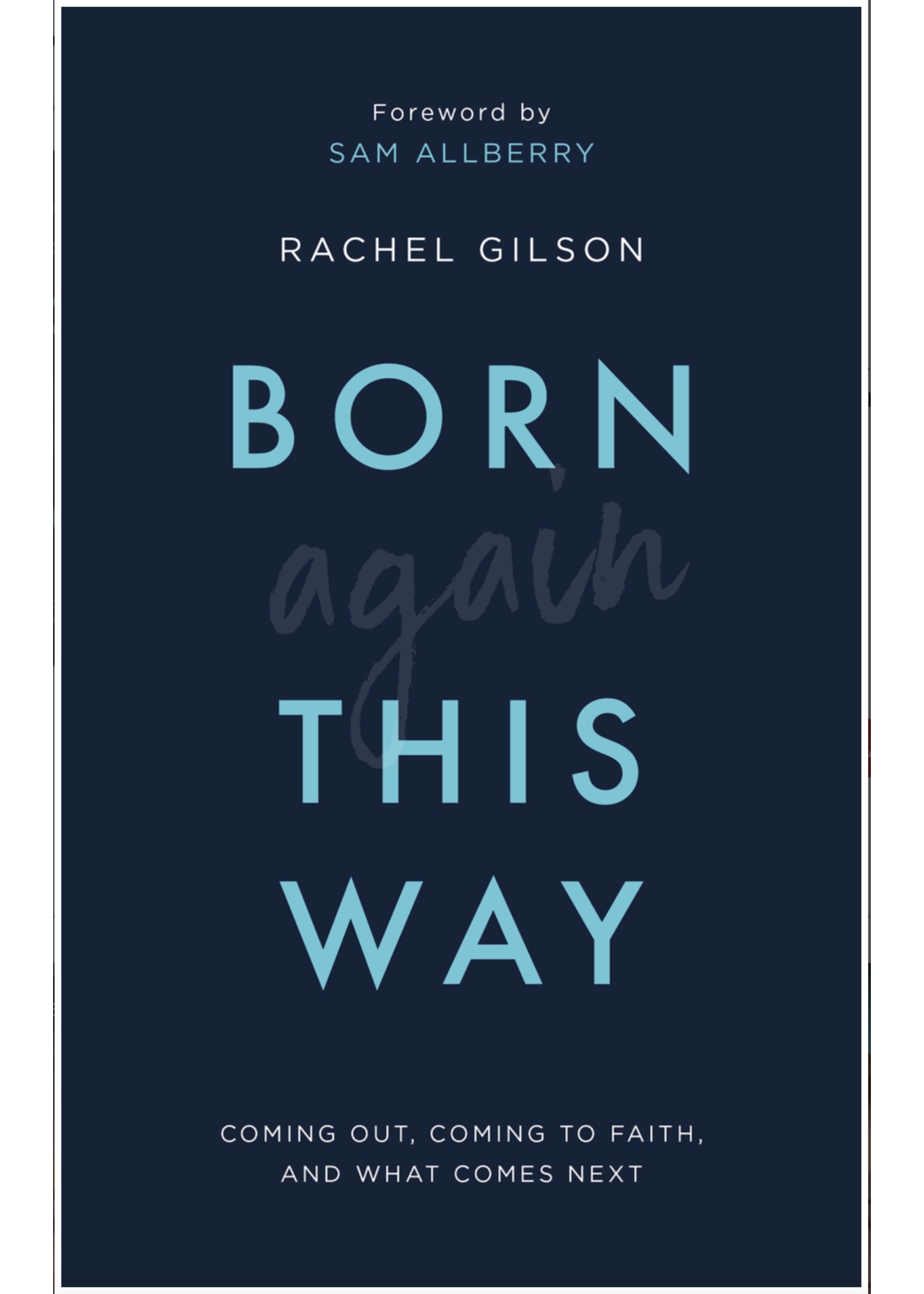 Born Again This Way: Coming Out, Coming to Faith, and What Comes Next