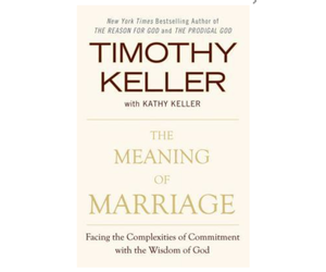The Meaning of Marriage: Facing the Complexities of Commitment with the  Wisdom of God