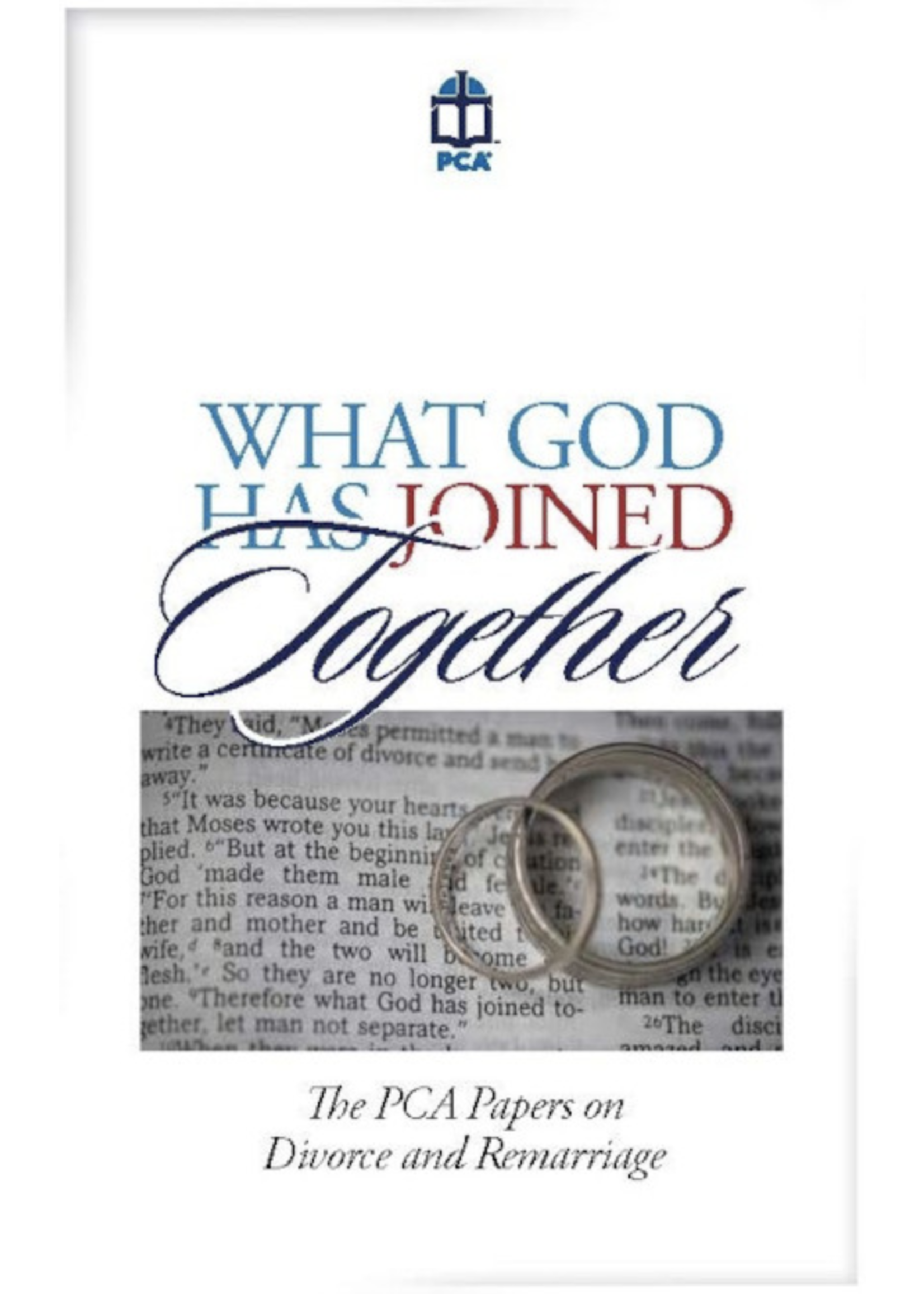 What God has Joined Together: PCA Papers on Divorce & Remarriage