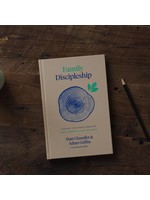 Family Discipleship: Leading Your Home through Time, Moments, and Milestones