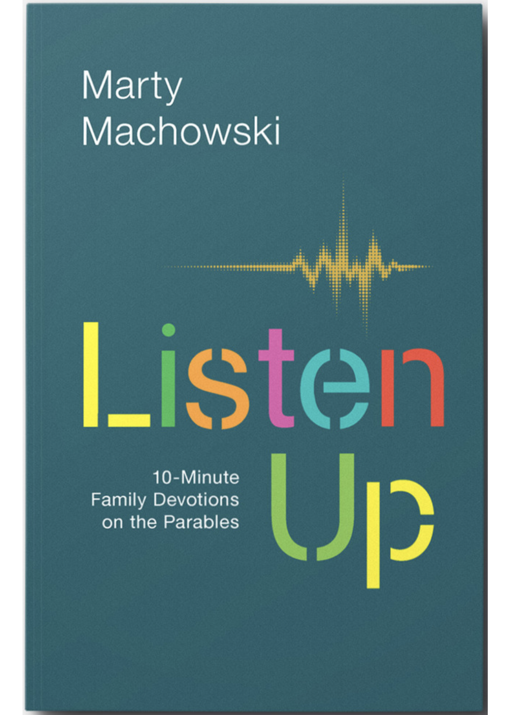 Machowski, Marty Listen Up: 10-Minute Family Devotions on the Parables