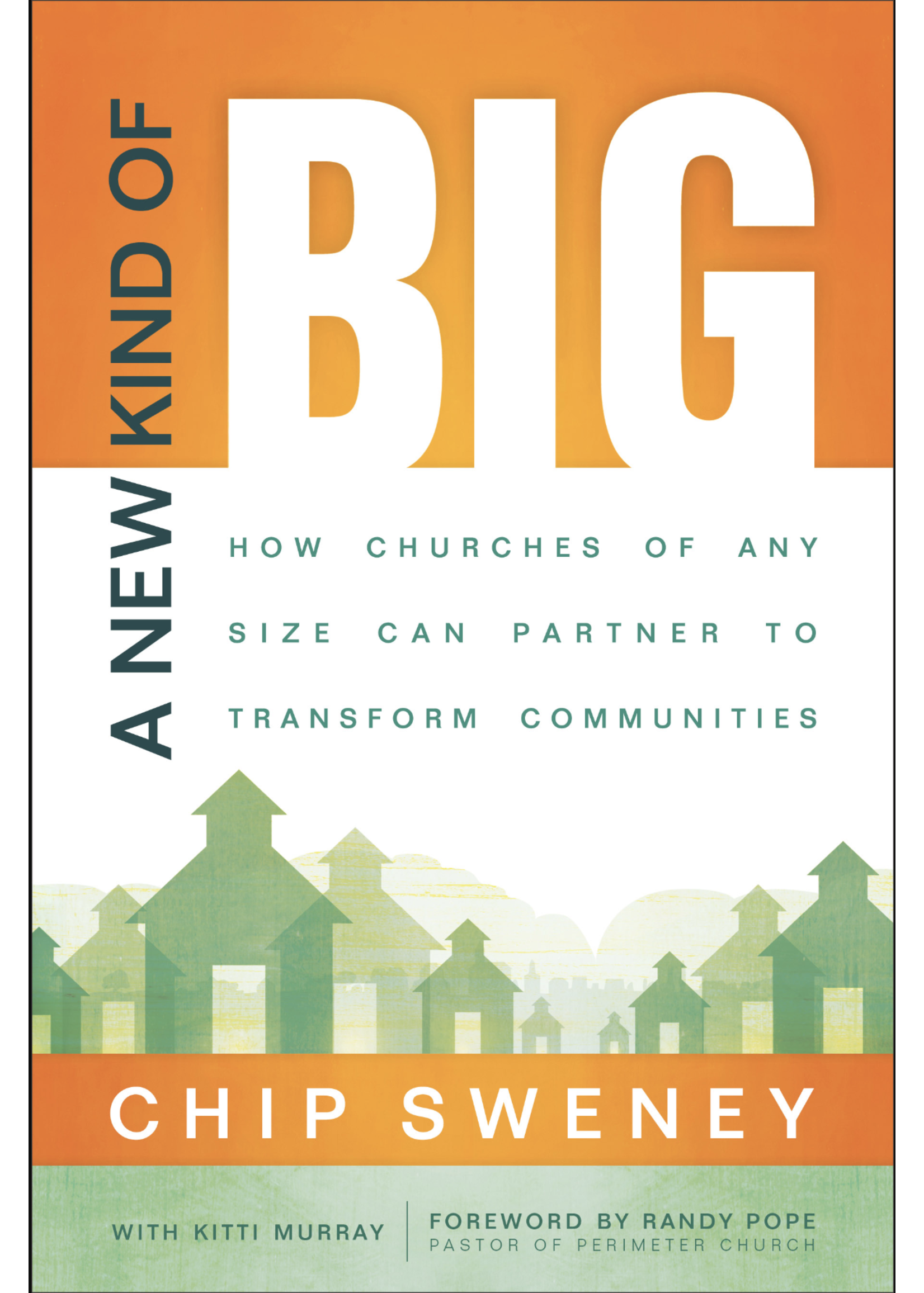 SWENEY, CHIP NEW KIND OF BIG:How Churches of Any Size Can Partner to Transform Communities