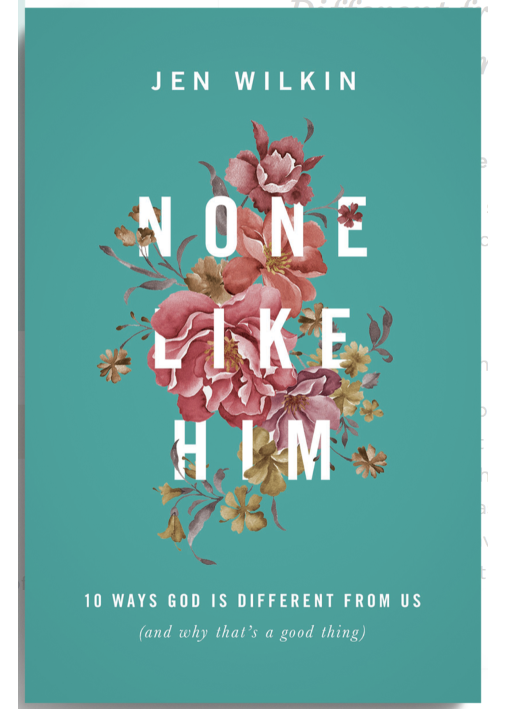 Wilkin, Jen None Like Him: 10 Ways God Is Different from Us (and Why That's a Good Thing)