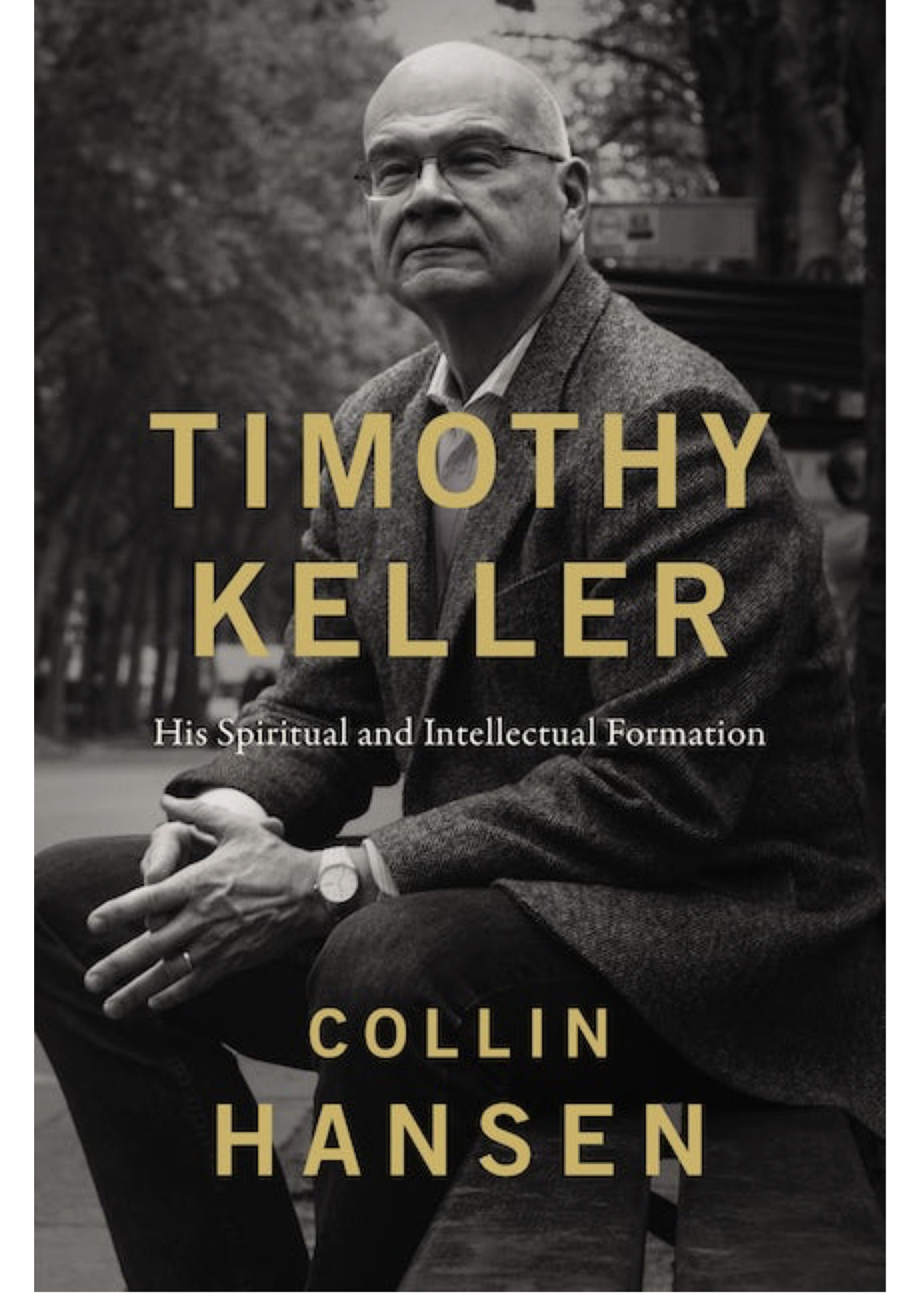 Timothy Keller: His Spiritual and Intellectual Formation [Collin Hansen]