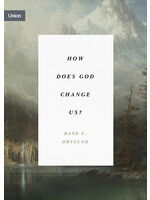 Ortlund, Dane How Does God Change Us?