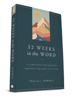 Newbell, Trilla 52 Weeks in the Word: A Companion for Reading Through the Bible in a Year