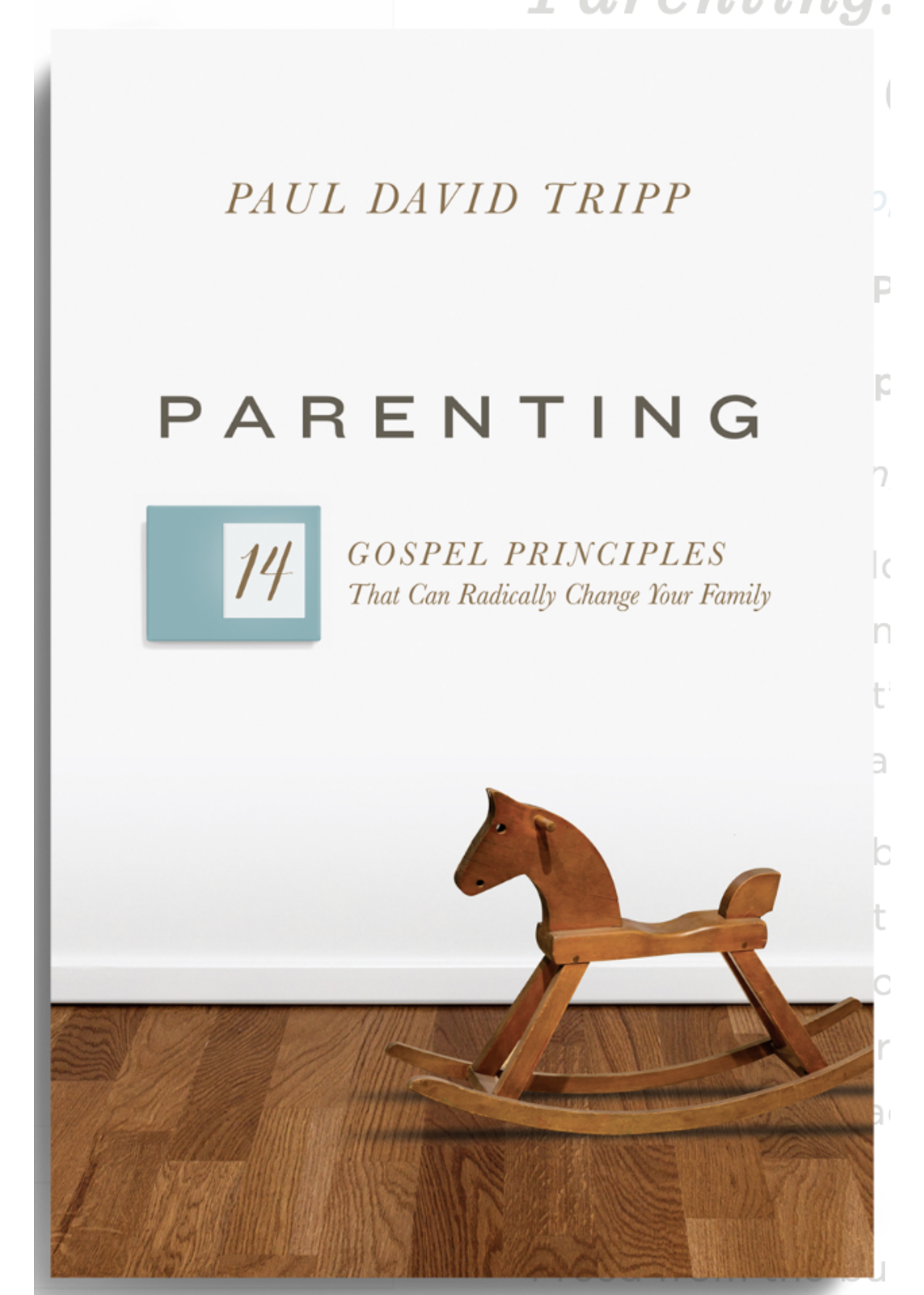 Tripp, Paul David Parenting: 14 Gospel Principles That Can Radically Change Your Family