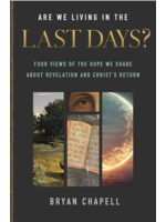 BRYAN CHAPELL Are We Living In The Last Days?: Four Views of the Hope We Share About Revelation and Christ's Return [Bryan Chapell]
