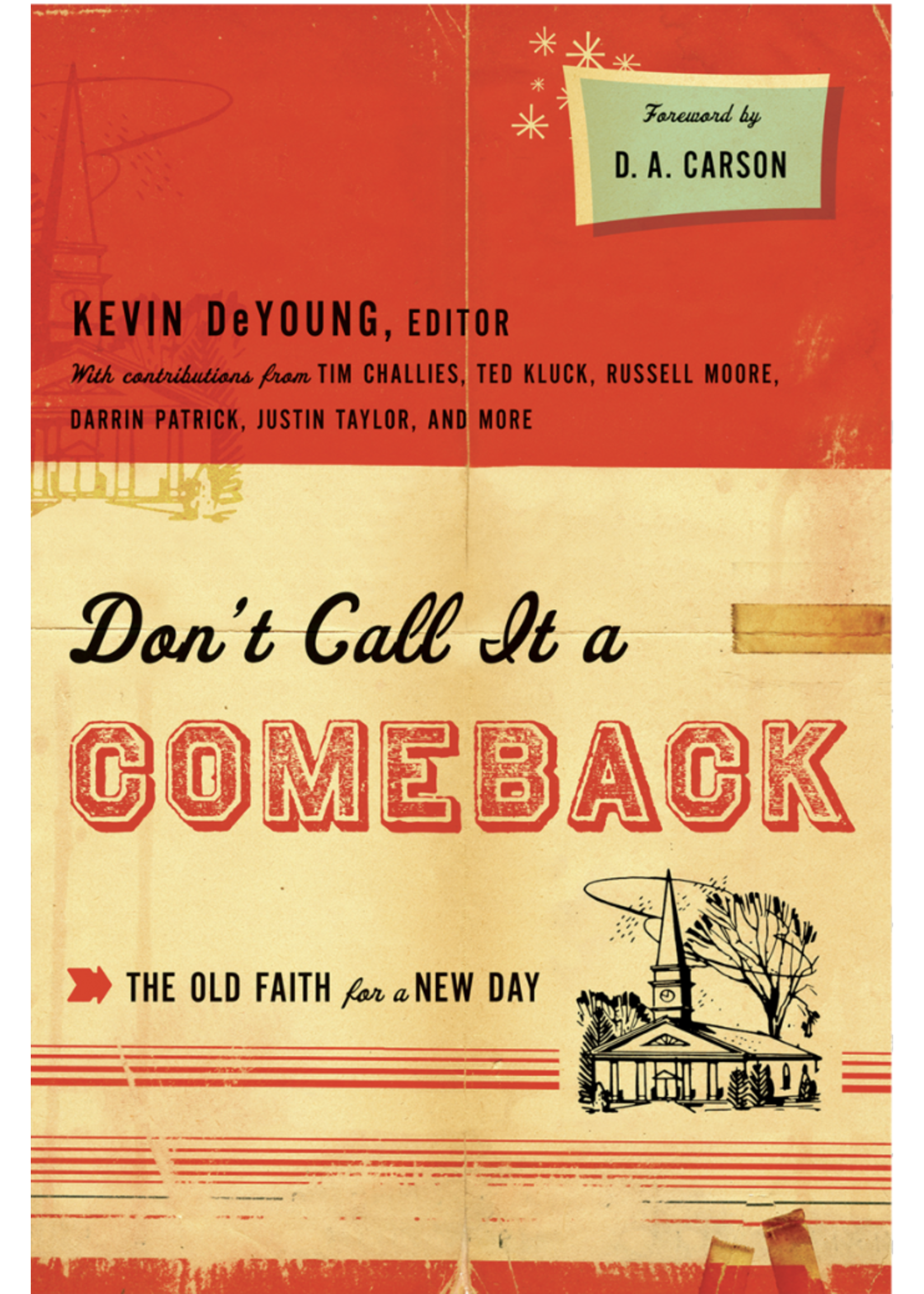 DeYoung, Kevin Don't Call It a Comeback: The Old Faith for a New Day [Kevin DeYoung]