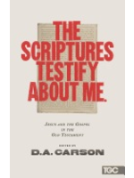 Carson, D A Scriptures Testify About Me: Jesus and the Gospel in the Old Testament [D. A. Carson]
