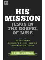 Carson, D A His Mission: Jesus in the Gospel of Luke [D. A. Carson & Kathleen Nielson]