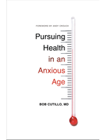 Pursuing Health in an Anxious Age [Bob Cutillo]