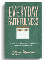 Everyday Faithfulness: The Beauty of Ordinary Perseverance in a Demanding World [Glenna Marshall]