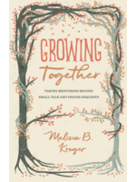 Kruger, Melissa B Growing Together: Taking Mentoring Beyond Small Talk and Prayer Requests [Melissa B. Kruger]