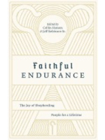 Hansen, Colin Faithful Endurance: The Joy of Shepherding People for a Lifetime [Collin Hansen & Jeff Robinson Sr.]