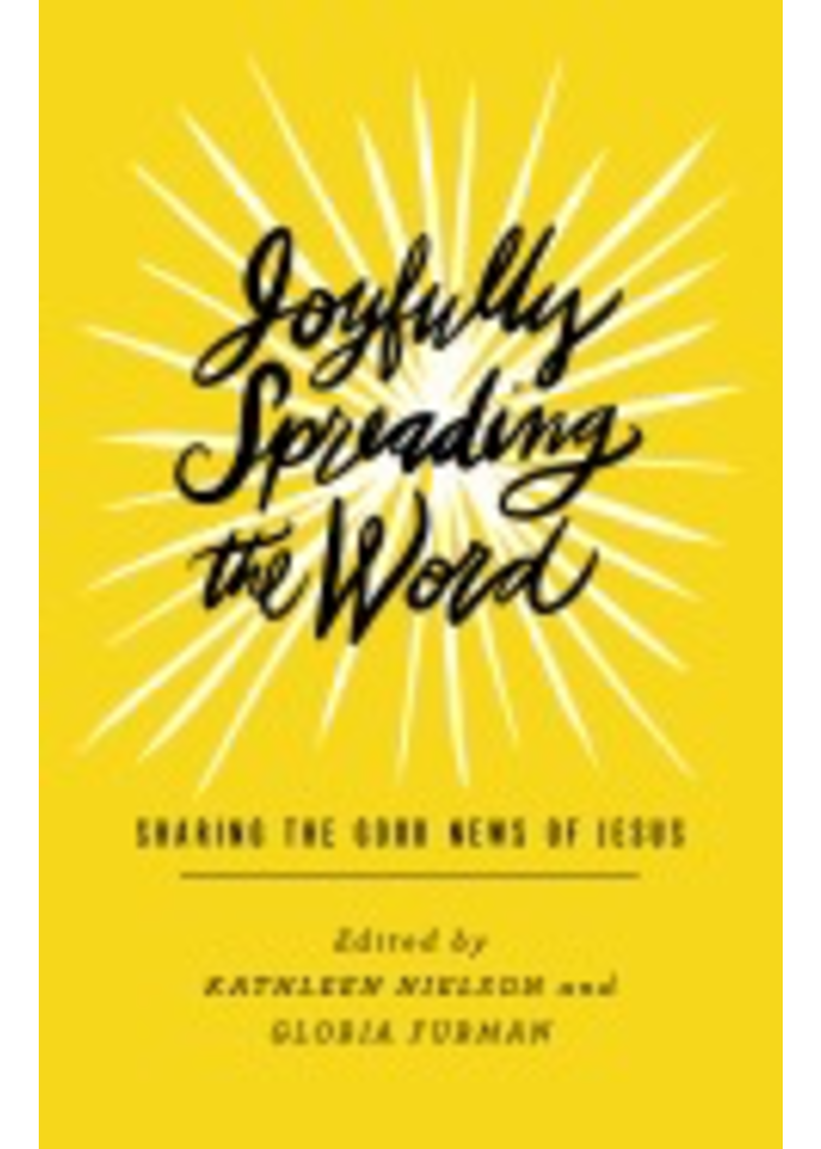 Nielson, Kathleen and Furman, Gloria Joyfully Spreading the Word: Sharing the Good News of Jesus [Kathleen Nielson & Gloria Furman]