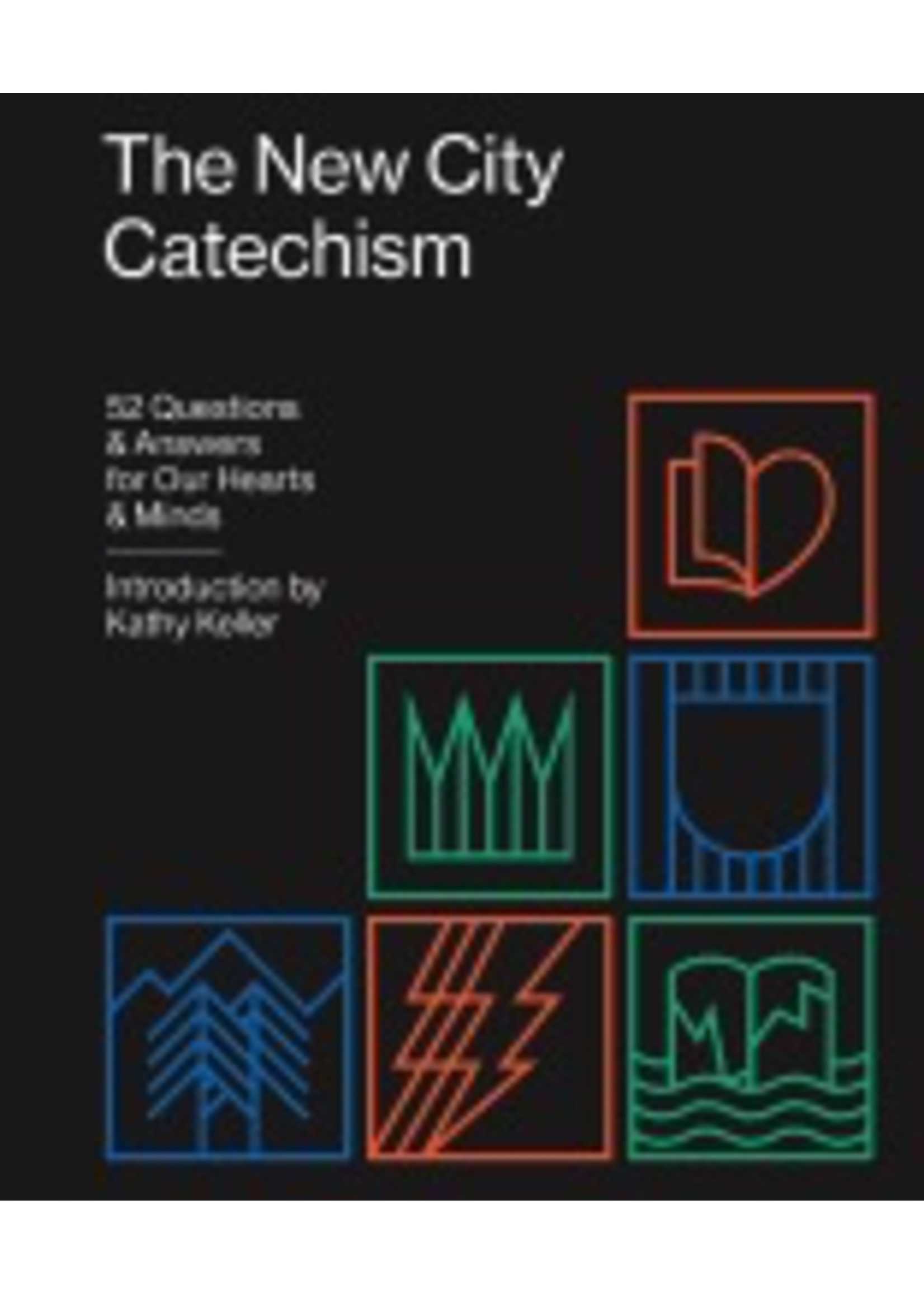 KELLER, TIMOTHY New City Catechism: 52 Questions and Answers for Our Hearts and Minds [Timothy J. Keller]