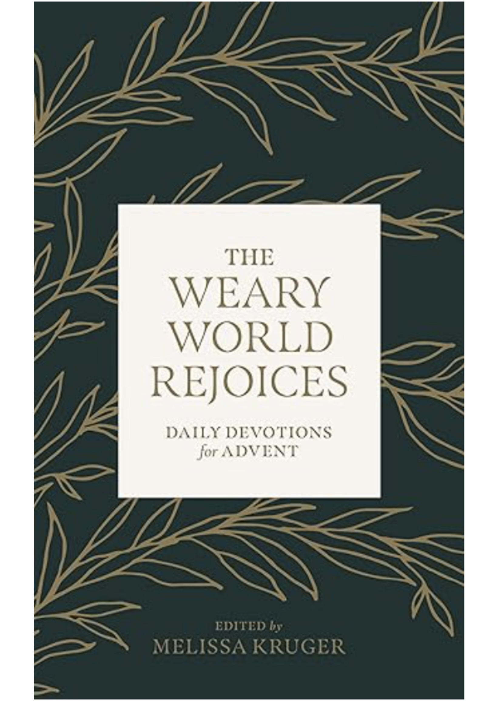 The Weary World Rejoices: Daily Devotions for Advent [Melissa Kruger]