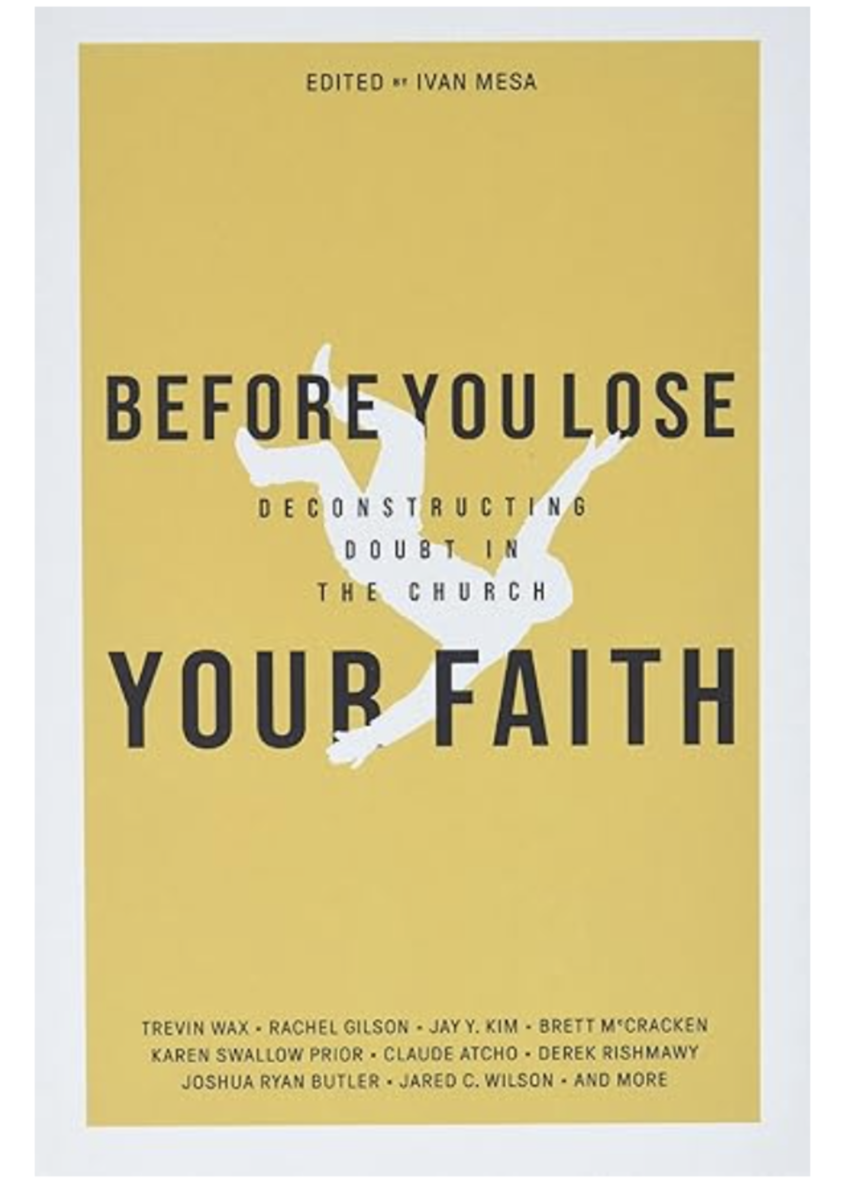 Before You Lose Your Faith: Deconstructing Doubt In The Church [Ivan Mesa]