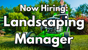 Now Hiring: Landscaping Manager