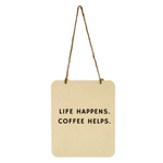 Life happens, coffee Helps sign