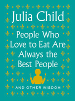 Common Ground Distributors People Who Love to Eat Are Always the Best People Julia Child