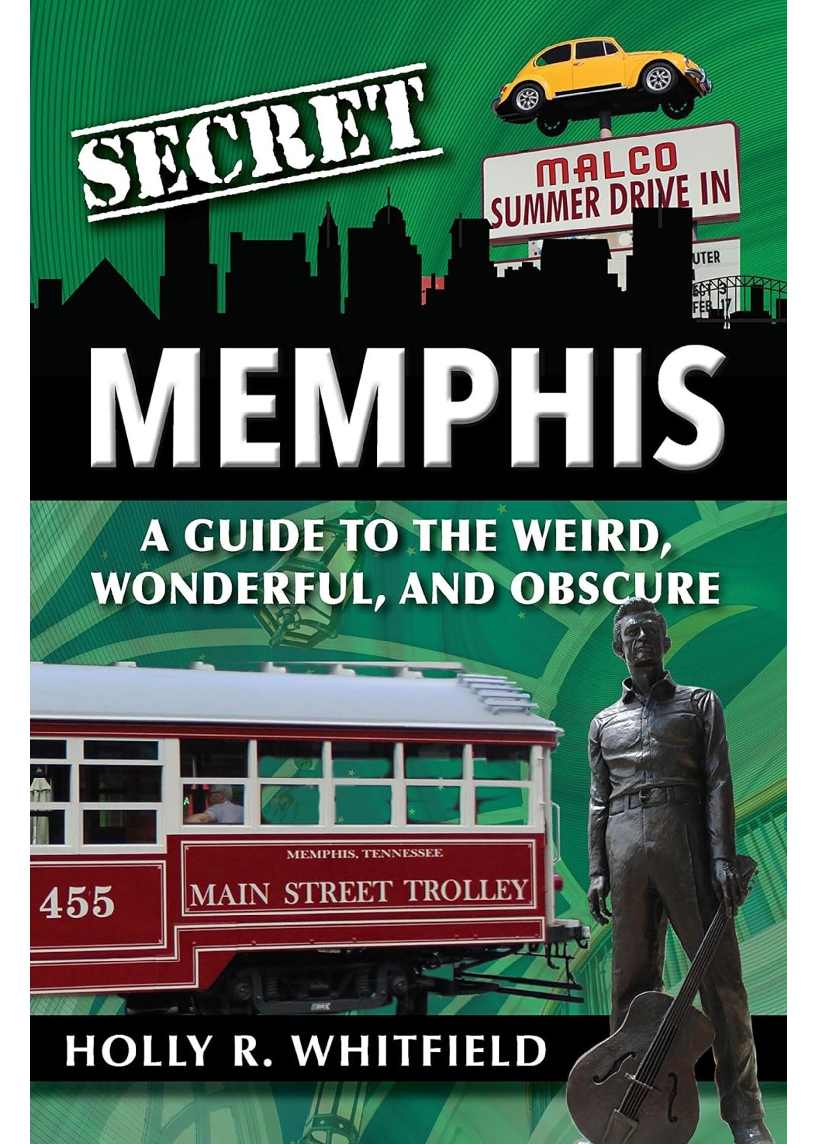 Holly Whitfield Secret Memphis: A Guide to the Weird, Wonderful, and Obscure