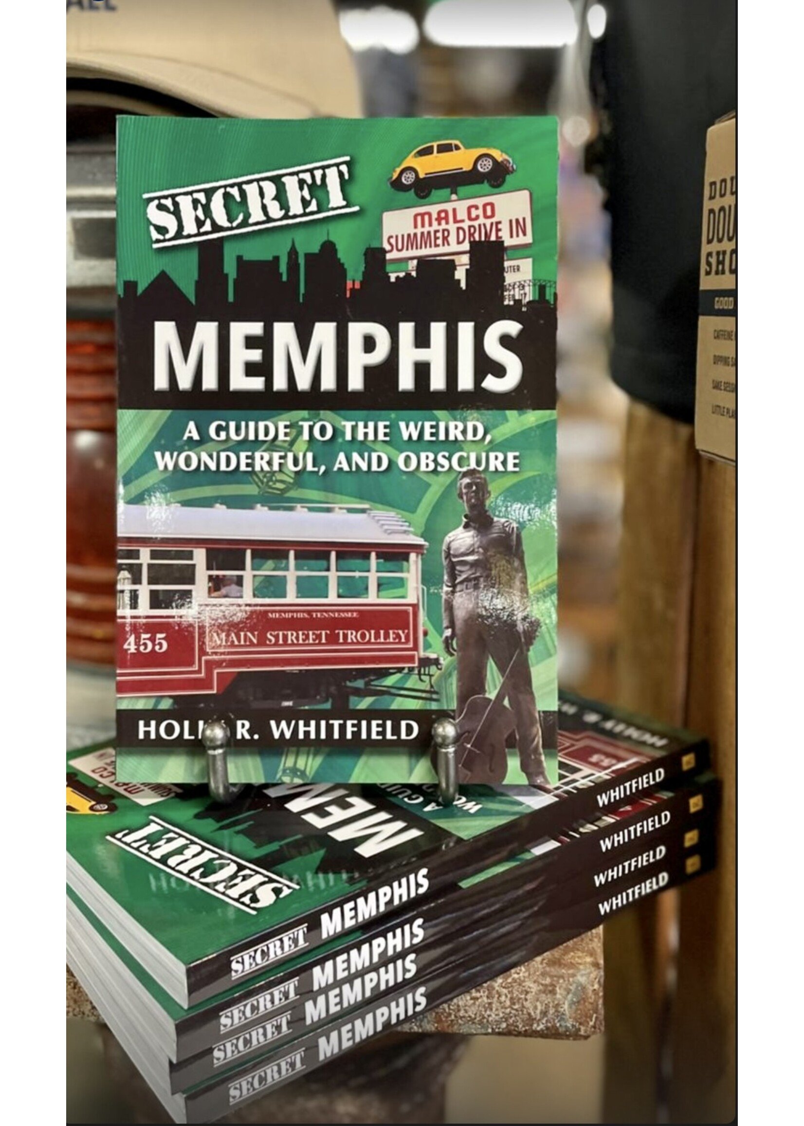 Holly Whitfield Secret Memphis: A Guide to the Weird, Wonderful, and Obscure