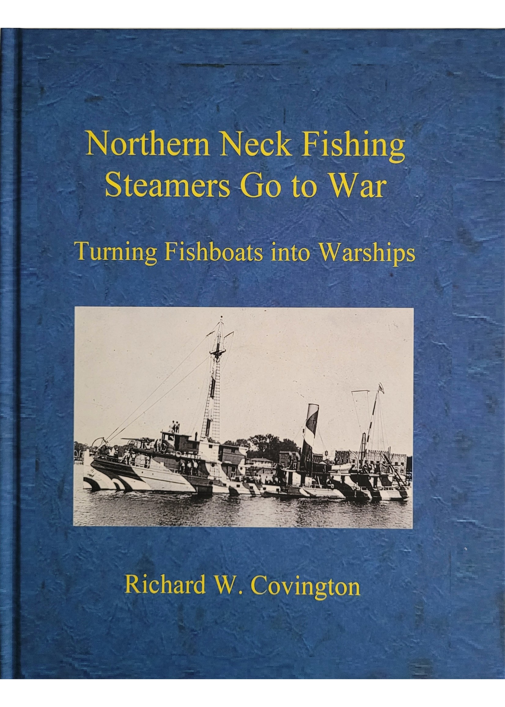Richard W. Covington Northern Neck Fishing Steamers Go to War - hard cover