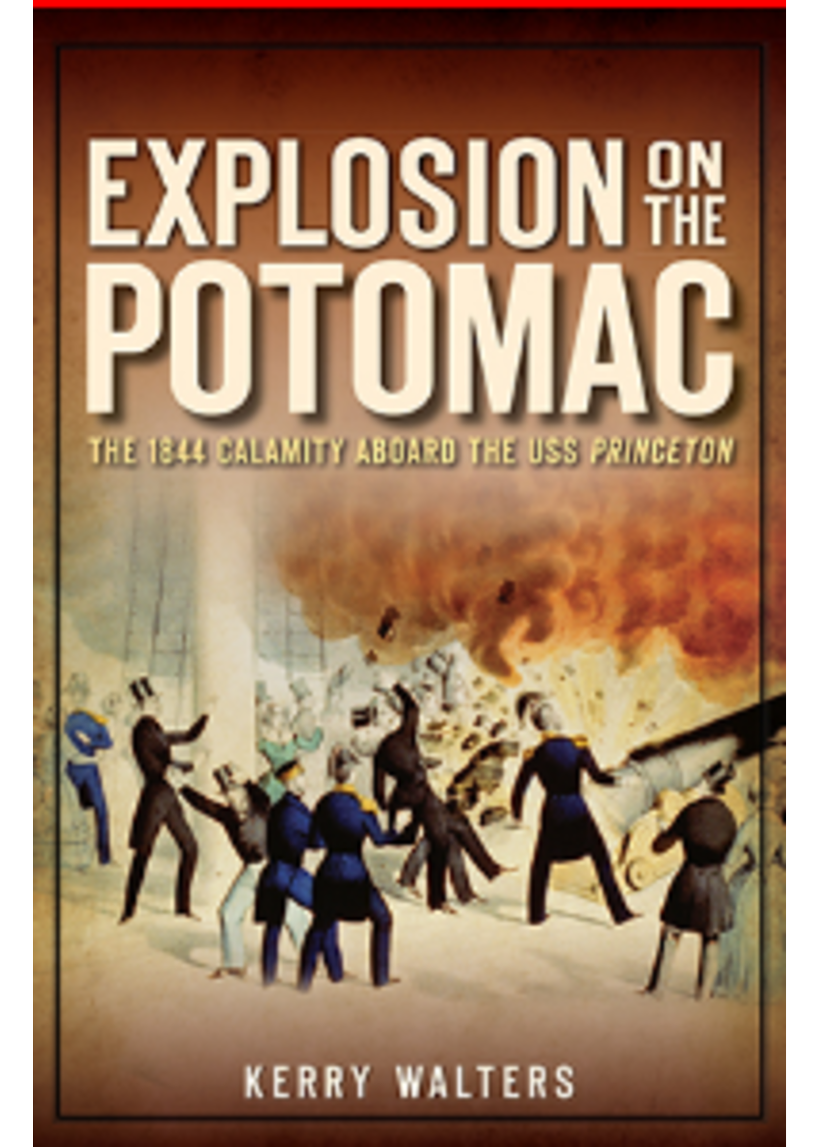 Arcadia Publishing Explosion on the Potomac: The 1844 Calamity Aboard the USS Princeton