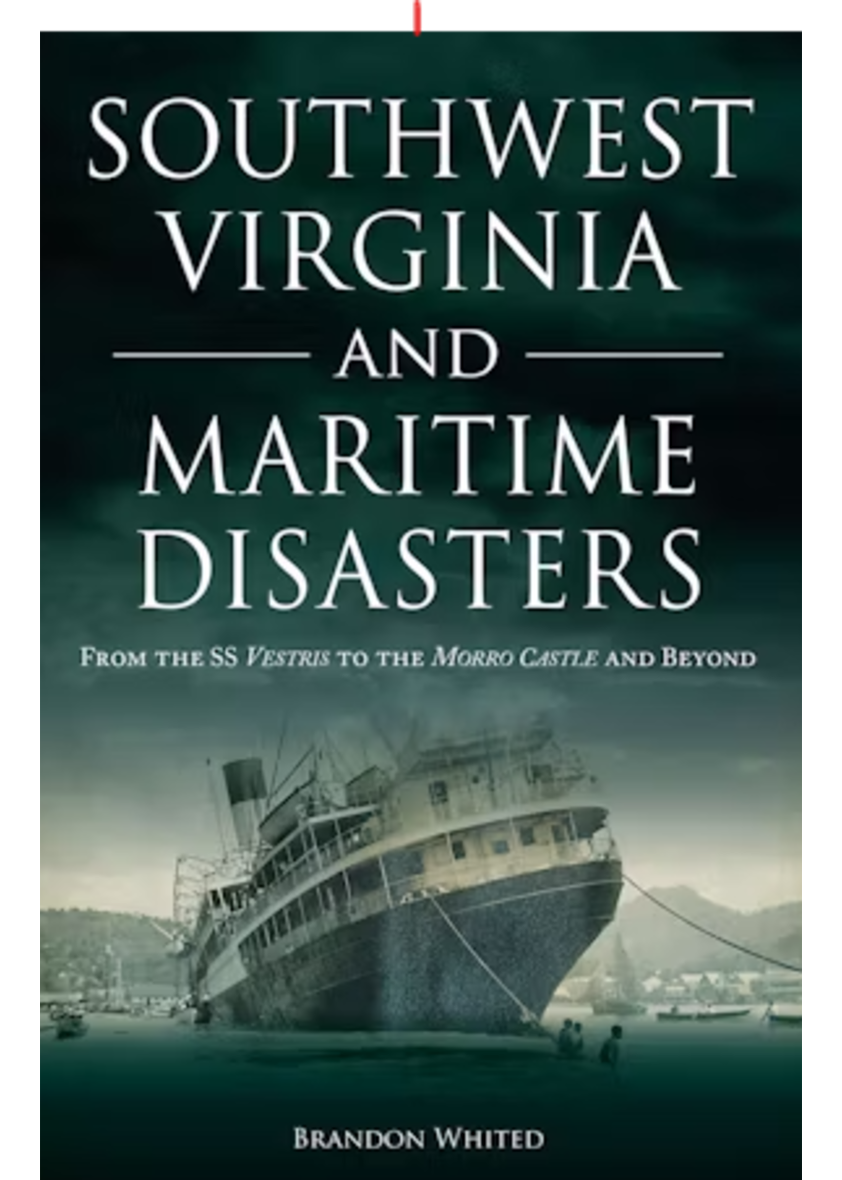 Arcadia Publishing Southwest Virginia Maritime Disasters