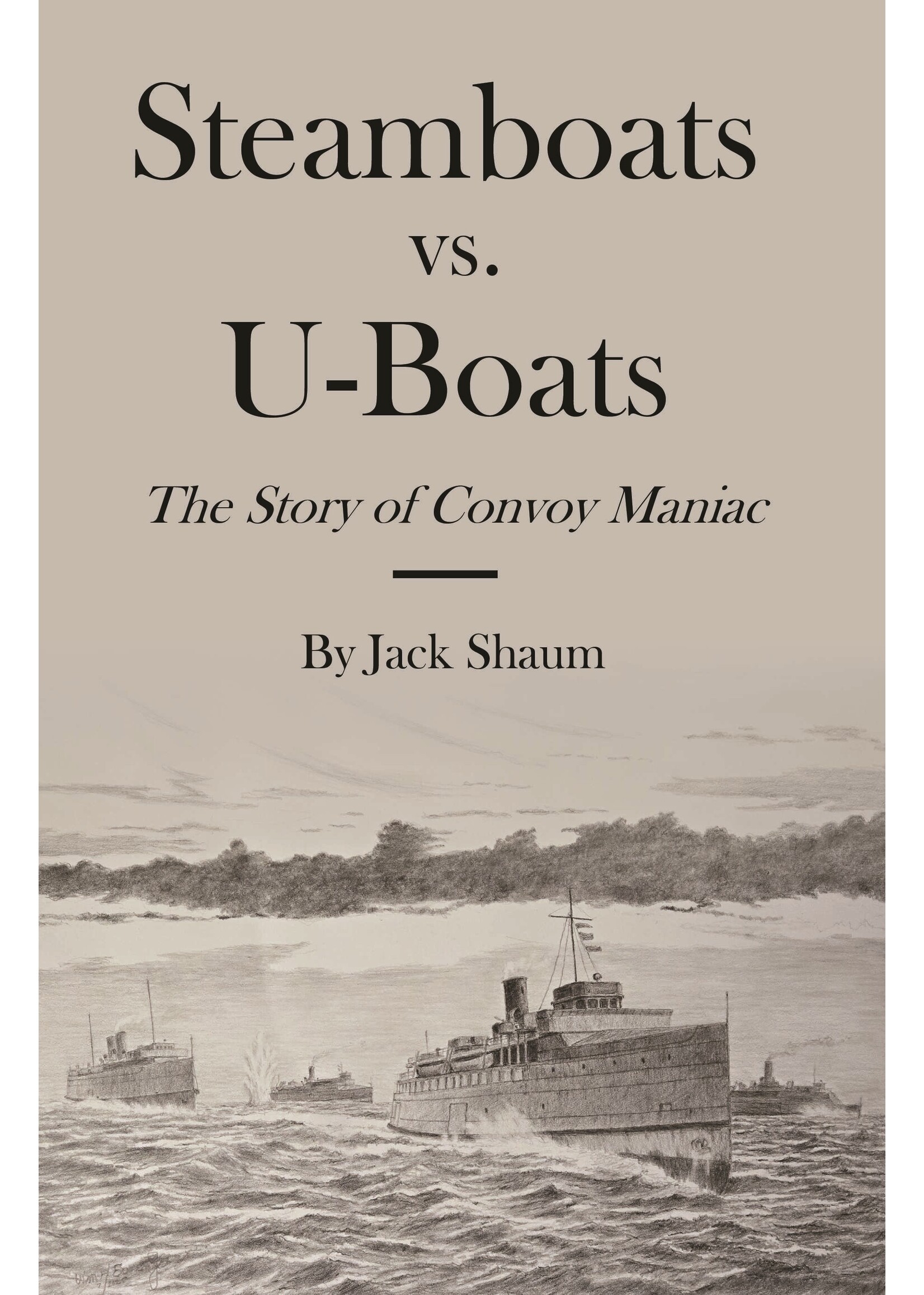 Steamboats vs. U-Boats: The Story of Convoy Maniac - hardcover